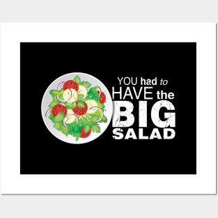 You Had To Have The BIG SALAD Posters and Art